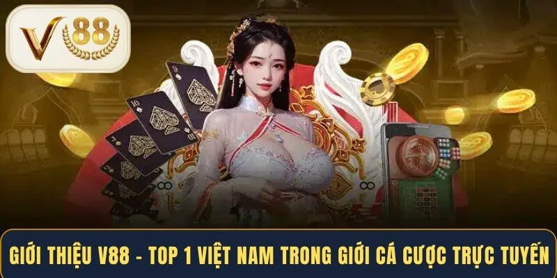Giới thiệu V88 - Top 1 Việt Nam trong giới cá cược trực tuyến