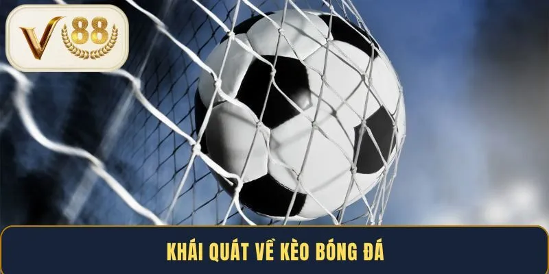 khai-quat-ve-keo-bong-da